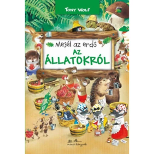 Tony Wolf Mesél az erdő - Az állatokról